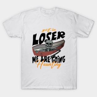 Get in Loser We Are Going Haunting T-Shirt